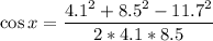 \displaystyle \cos x=\frac{4.1^2+8.5^2-11.7^2}{2*4.1*8.5}