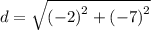 d =  \sqrt{ {( - 2)}^{2}  +  {( - 7)}^{2} }