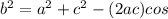 b^{2} = a^2 + c^2 - (2ac)cos
