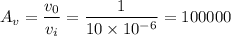 $A_v= \frac{v_0}{v_i} =\frac{1}{10 \times 10^{-6}} = 100000$