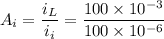 $A_i = \frac{i_L}{i_i} = \frac{100 \times 10^{-3}}{100 \times 10^{-6}}$
