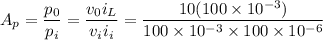 $A_p = \frac{p_0}{p_i} = \frac{v_0 i_L}{v_i i_i}= \frac{10(100 \times 10^{-3})}{100 \times 10^{-3} \times 100 \times 10^{-6}}$