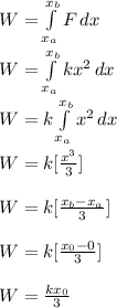 W = \int\limits^{x_b} _{x_a} {F} \, dx \\\\ W=  \int\limits^{x_b} _{x_a} {kx^2} \, dx \\\\W = k\int\limits^{x_b} _{x_a} {x^2} \, dx\\\\ W= k[\frac{x^3}{3} ]\\\\W = k[\frac{x_b - x_a}{3} ]\\\\ W= k [\frac{x_0 - 0}{3} ]\\\\W = \frac{kx_0}{3}