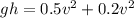 gh = 0.5v^2 +  0.2v^2