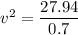 v^2= \dfrac{27.94}{0.7}