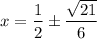 x = \dfrac{1}{2} \pm \dfrac{\sqrt{21}}{6}