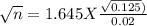 \sqrt{n} =1.645 X {\frac{\sqrt{0.125} )}{0.02} }