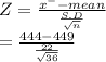Z = \frac{x^{-} -mean}{\frac{S.D}{\sqrt{n} } } \\= \frac{444-449}{\frac{22}{\sqrt{36} } }
