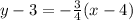 y - 3 = -  \frac{3}{4} (x - 4)