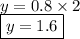 y = 0.8 \times 2 \\  \boxed{y = 1.6}