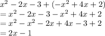 x^2-2x-3+(-x^2+4x+2)\\=x^2-2x-3-x^2+4x+2\\=x^2-x^2-2x+4x-3+2\\=2x-1