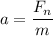 \displaystyle a=\frac{F_n}{m}