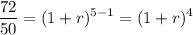 \displaystyle \frac{72}{50}=(1+r)^{5-1}=(1+r)^{4}