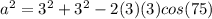 a^2 = 3^2 + 3^2 - 2(3)(3)cos(75)