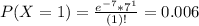 P(X = 1) = \frac{e^{-7}*7^{1}}{(1)!} = 0.006