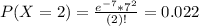 P(X = 2) = \frac{e^{-7}*7^{2}}{(2)!} = 0.022