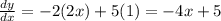 \frac{dy}{dx} = -2( 2x) +5(1) =  -4x +5