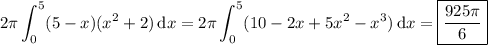 \displaystyle 2\pi \int_0^5 (5-x)(x^2+2)\,\mathrm dx=2\pi\int_0^5 (10-2x+5x^2-x^3)\,\mathrm dx=\boxed{\frac{925\pi}6}