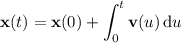 \mathbf x(t)=\mathbf x(0)+\displaystyle\int_0^t\mathbf v(u)\,\mathrm du