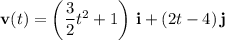\mathbf v(t)=\left(\dfrac32 t^2+1\right)\,\mathbf i+(2t-4)\,\mathbf j