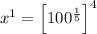 x^{1}=\left[100^{\frac{1}{5}}\right]^4