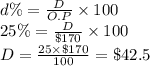 d\%=\frac{D}{O.P}\times 100\\25\%=\frac{D}{\$170}\times 100\\D=\frac{25\times \$170}{100}=\$42.5