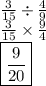 \frac{3}{15}  \div  \frac{4}{9}  \\  \frac{3}{15}  \times  \frac{9}{4}  \\   \: \:  \boxed{\frac{9}{20} }