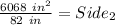 \frac{6068\ in^2}{82\ in} =  Side_2