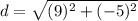\displaystyle d = \sqrt{(9)^2+(-5)^2}