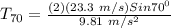 T_{70} = \frac{(2)(23.3\ m/s)Sin70^{0}}{9.81\ m/s^{2}}