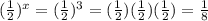 (\frac{1}{2})^x = (\frac{1}{2})^3 = (\frac{1}{2})(\frac{1}{2})(\frac{1}{2})=\frac{1}{8}