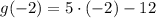 g(-2) = 5\cdot (-2) -12