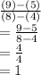 \frac{(9)-(5)}{(8)-(4)} \\= \frac{9-5}{8-4} \\= \frac{4}{4} \\= 1