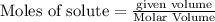 \text{Moles of solute}=\frac{\text{given volume}}{\text{Molar Volume}}