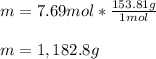 m=7.69mol*\frac{153.81g}{1mol} \\\\m=1,182.8g