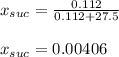 x_{suc}=\frac{0.112}{0.112+27.5}\\\\x_{suc}=0.00406