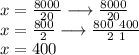 x =  \frac{8000}{20}  \longrightarrow \frac{800 \cancel{0}}{2 \cancel{0}}  \\ x =  \frac{800}{2}  \longrightarrow \frac{ \cancel{800} \:  \: 400}{ \cancel{2} \:  \: 1}  \\ x = 400