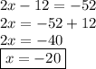 2x - 12 =  - 52 \\ 2x =  - 52 + 12 \\ 2x =  - 40 \\ \boxed{x =  - 20}