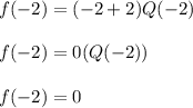 f(-2)=(-2+2)Q(-2)\\\\f(-2)=0(Q(-2))\\\\f(-2) = 0