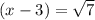 (x-3) = \sqrt{7}