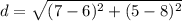d = \sqrt{(7 - 6)^2 + (5 - 8)^2}