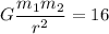 \displaystyle G{\frac {m_{1}m_{2}}{r^{2}}}=16