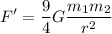 \displaystyle F'=\frac{9}{4}G{\frac {m_{1}m_{2}}{r^{2}}}