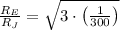 \frac{R_{E}}{R_{J}} = \sqrt{3\cdot \left(\frac{1}{300} \right)}