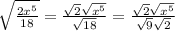 \sqrt{\frac{2x^{5} }{18} } = \frac{\sqrt{2} \sqrt{x^{5} } }{\sqrt{18} } = \frac{\sqrt{2} \sqrt{x^{5} } }{\sqrt{9} \sqrt{2} }