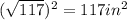 (\sqrt{117})^2=117 in^2