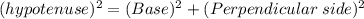 (hypotenuse)^2=(Base)^2+(Perpendicular\;side)^2