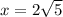 x = 2 \sqrt{5}