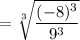 =\sqrt[3]{\dfrac{(-8)^3}{9^3}}