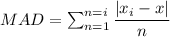 MAD =\sum^{n=i}_{n=1}\dfrac{|x_i-\overlien{x}|}{n}